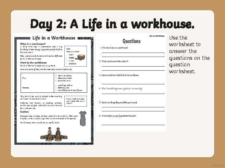 Day 2: A Life in a workhouse. Use the worksheet to answer the questions