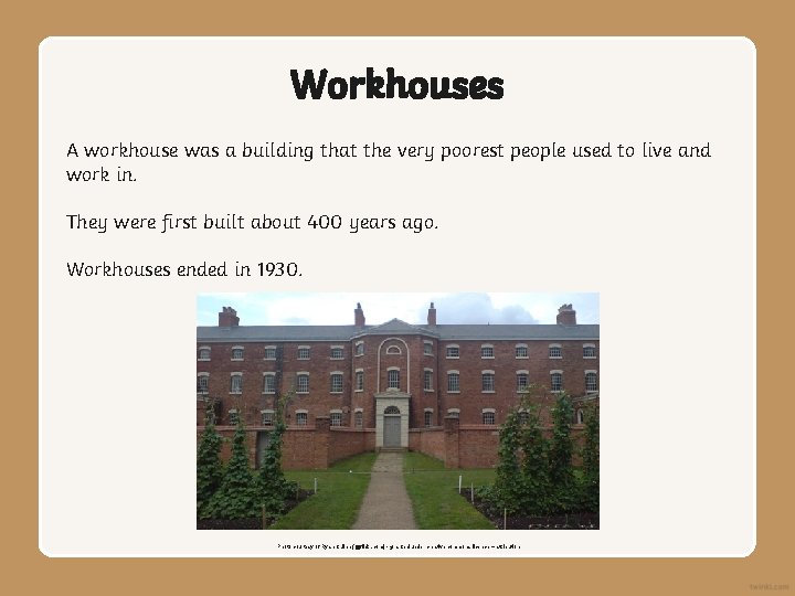 Workhouses A workhouse was a building that the