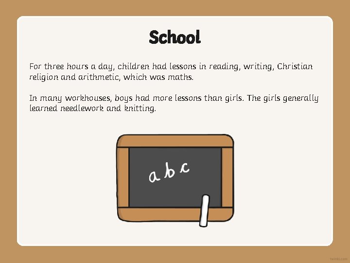 School For three hours a day, children had lessons in reading, writing, Christian religion