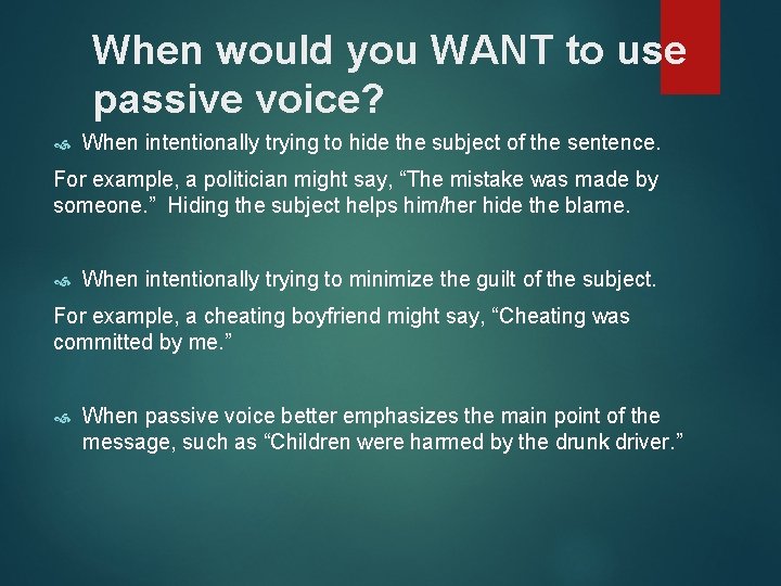 When would you WANT to use passive voice? When intentionally trying to hide the