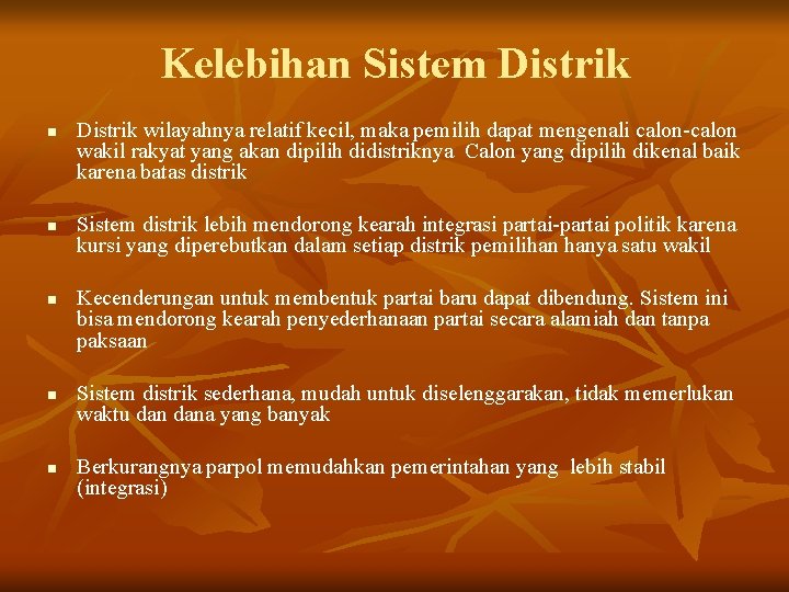 Kelebihan Sistem Distrik n n n Distrik wilayahnya relatif kecil, maka pemilih dapat mengenali