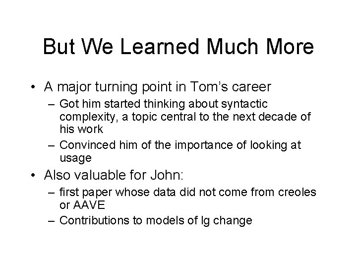 But We Learned Much More • A major turning point in Tom’s career –