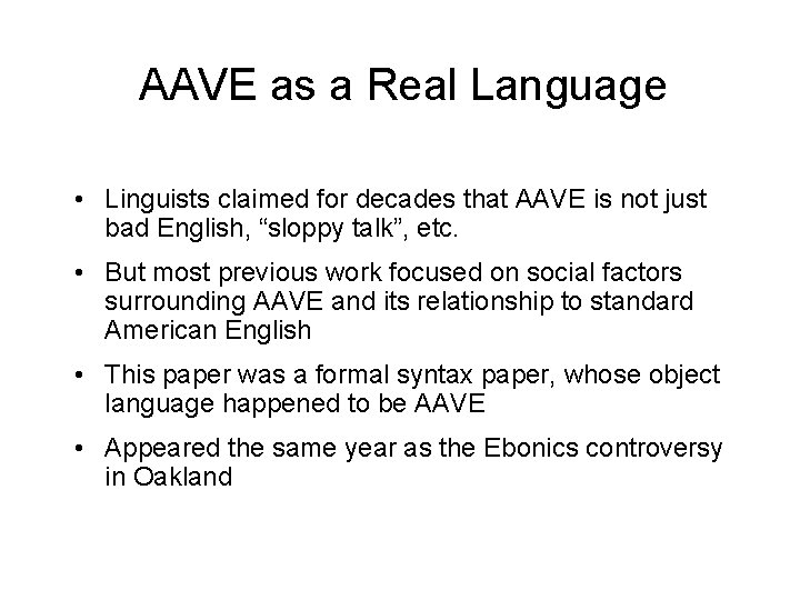 AAVE as a Real Language • Linguists claimed for decades that AAVE is not