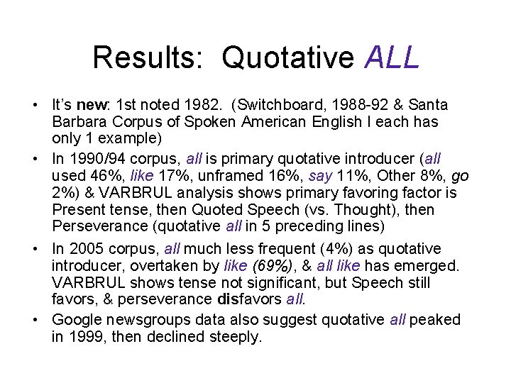 Results: Quotative ALL • It’s new: 1 st noted 1982. (Switchboard, 1988 -92 &