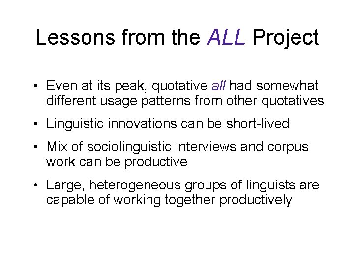 Lessons from the ALL Project • Even at its peak, quotative all had somewhat