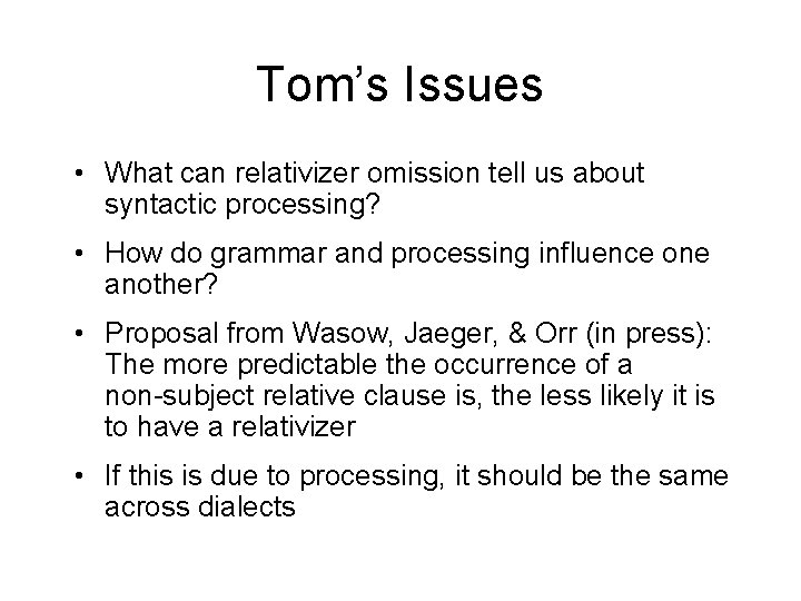 Tom’s Issues • What can relativizer omission tell us about syntactic processing? • How