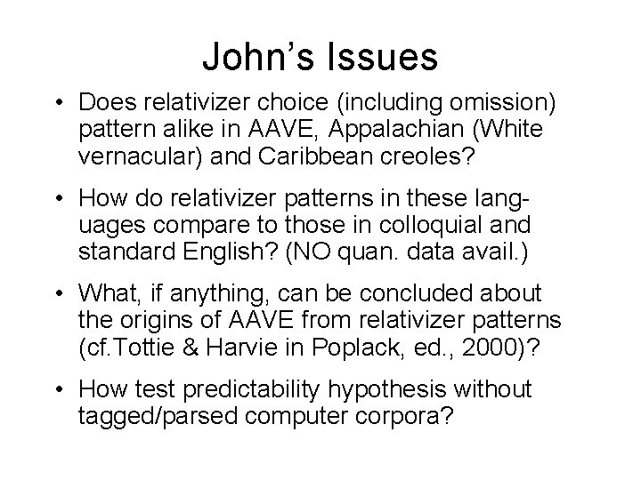 John’s Issues • Does relativizer choice (including omission) pattern alike in AAVE, Appalachian (White