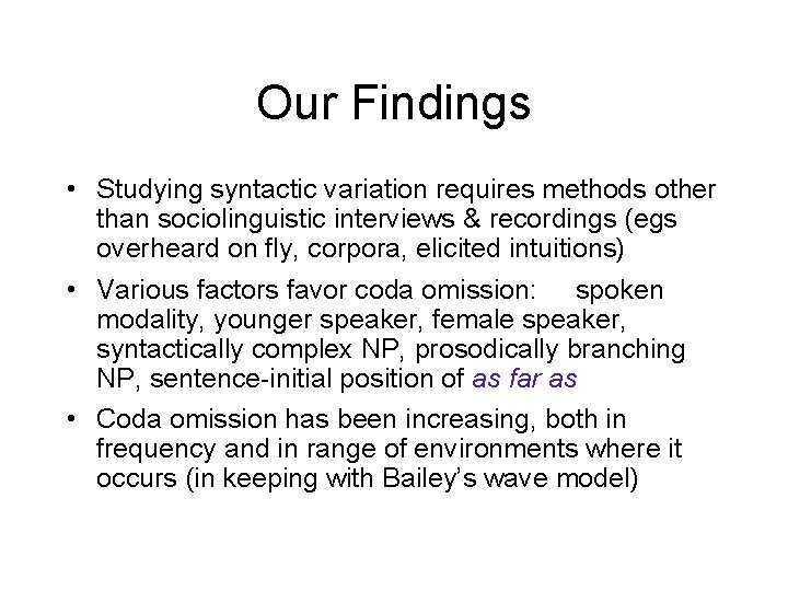 Our Findings • Studying syntactic variation requires methods other than sociolinguistic interviews & recordings