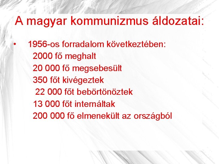A magyar kommunizmus áldozatai: • 1956 -os forradalom következtében: 2000 fő meghalt 20 000