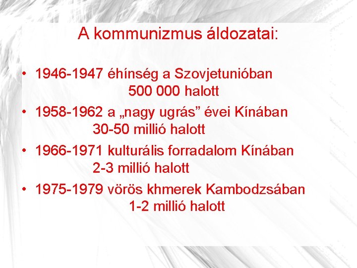A kommunizmus áldozatai: • 1946 -1947 éhínség a Szovjetunióban 500 000 halott • 1958