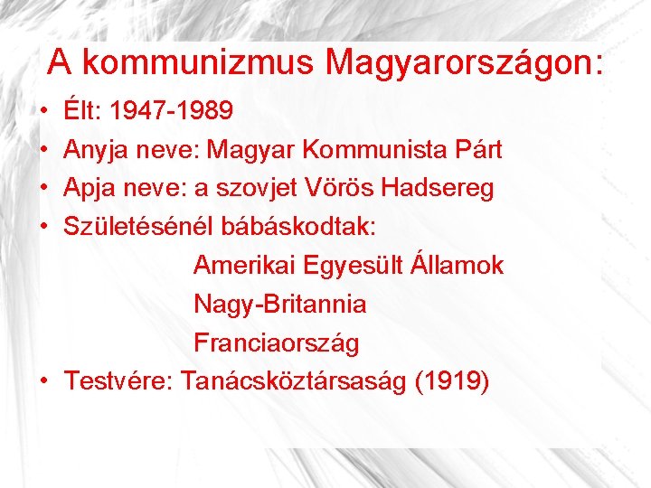 A kommunizmus Magyarországon: • • Élt: 1947 -1989 Anyja neve: Magyar Kommunista Párt Apja