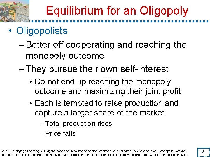Equilibrium for an Oligopoly • Oligopolists – Better off cooperating and reaching the monopoly