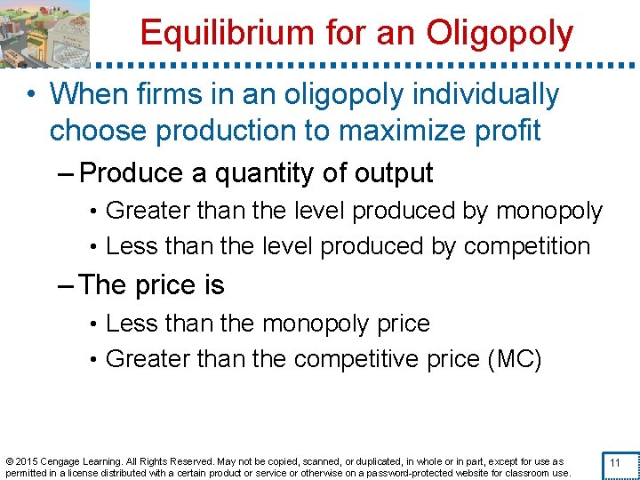 Equilibrium for an Oligopoly • When firms in an oligopoly individually choose production to