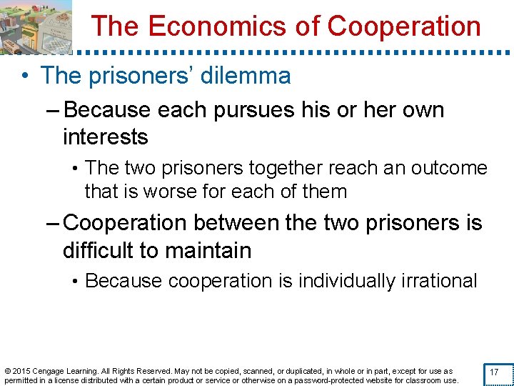 The Economics of Cooperation • The prisoners’ dilemma – Because each pursues his or