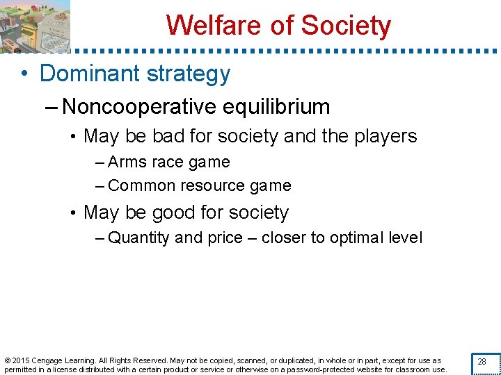 Welfare of Society • Dominant strategy – Noncooperative equilibrium • May be bad for
