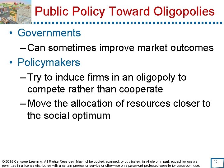 Public Policy Toward Oligopolies • Governments – Can sometimes improve market outcomes • Policymakers