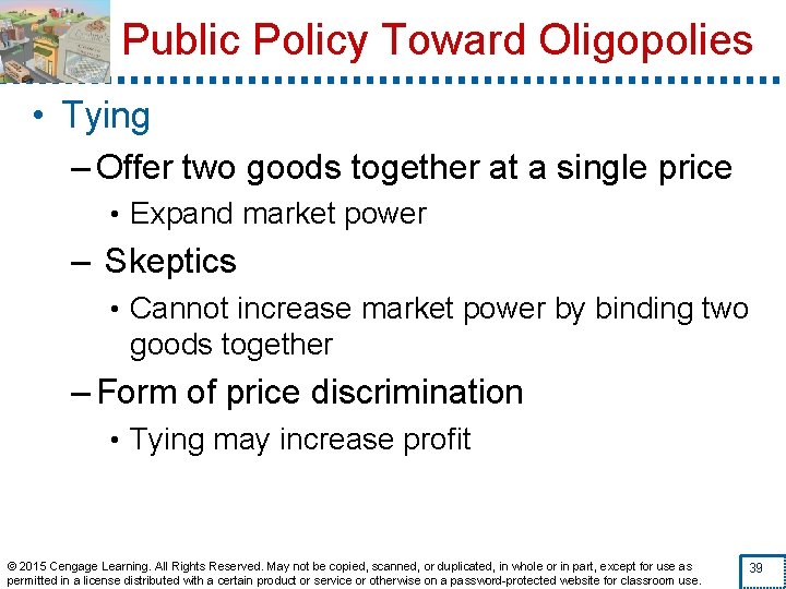 Public Policy Toward Oligopolies • Tying – Offer two goods together at a single