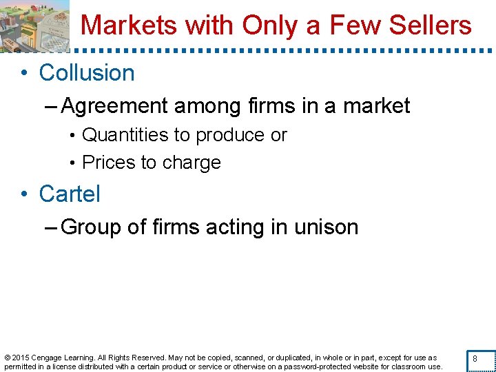 Markets with Only a Few Sellers • Collusion – Agreement among firms in a