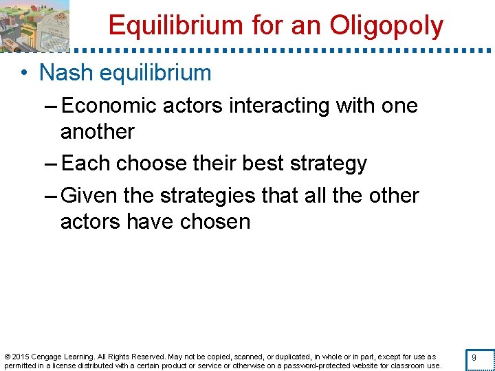 Equilibrium for an Oligopoly • Nash equilibrium – Economic actors interacting with one another