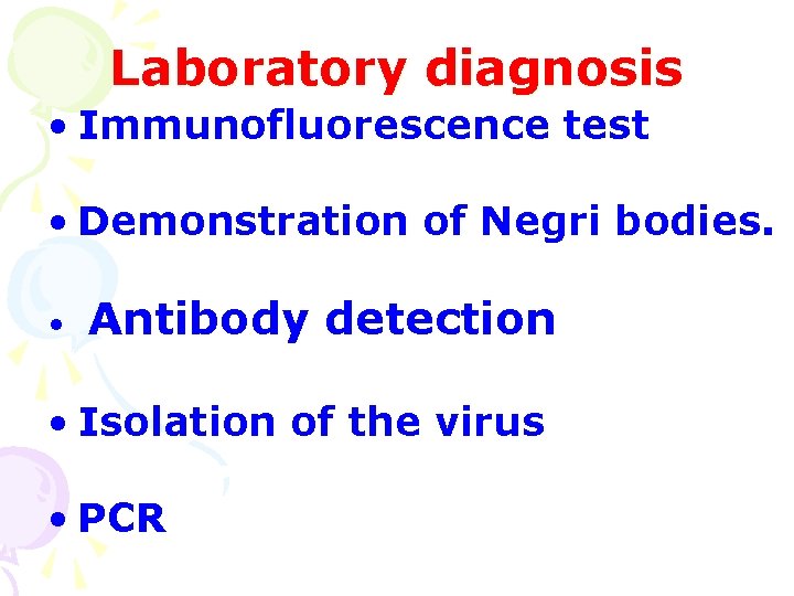 Laboratory diagnosis • Immunofluorescence test • Demonstration of Negri bodies. • Antibody detection •