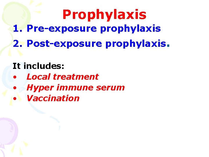 Prophylaxis 1. Pre-exposure prophylaxis 2. Post-exposure prophylaxis. It • • • includes: Local treatment