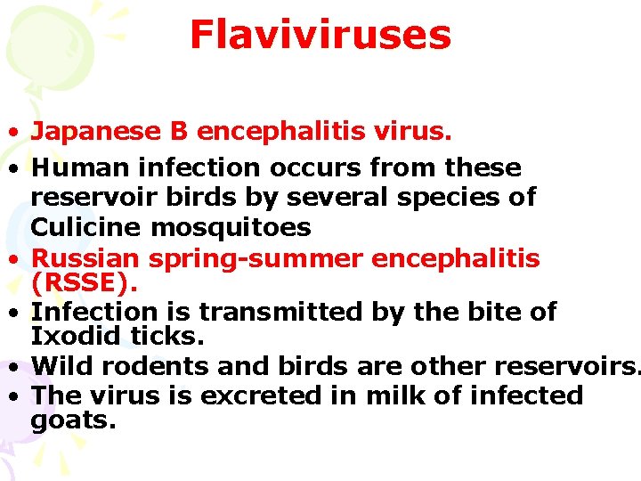 Flaviviruses • Japanese B encephalitis virus. • Human infection occurs from these reservoir birds