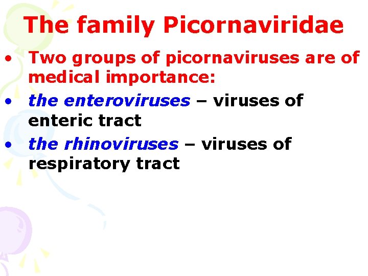 The family Picornaviridae • Two groups of picornaviruses are of medical importance: • the