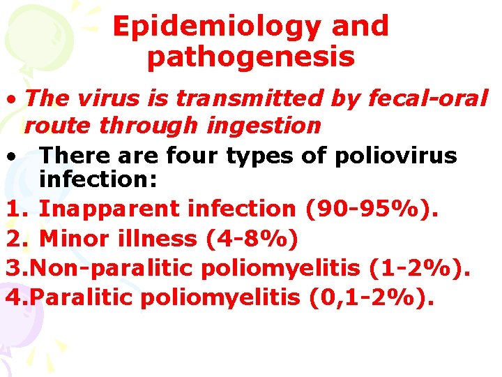 Epidemiology and pathogenesis • The virus is transmitted by fecal-oral route through ingestion •