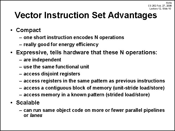 Krste CS 252 Feb. 27, 2006 Lecture 12, Slide 10 Vector Instruction Set Advantages