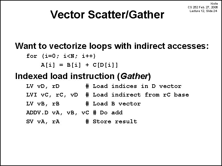 Vector Scatter/Gather Krste CS 252 Feb. 27, 2006 Lecture 12, Slide 24 Want to