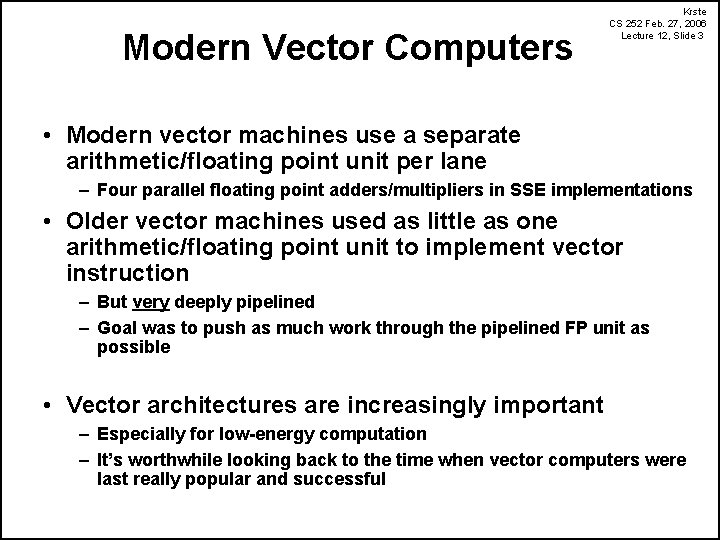 Modern Vector Computers Krste CS 252 Feb. 27, 2006 Lecture 12, Slide 3 •