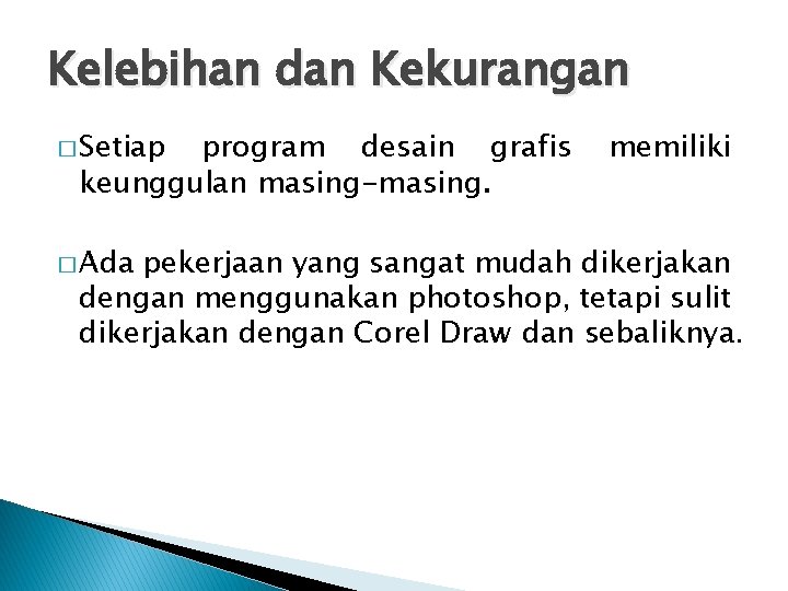 Kelebihan dan Kekurangan � Setiap program desain grafis keunggulan masing-masing. � Ada memiliki pekerjaan