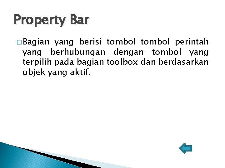 Property Bar � Bagian yang berisi tombol-tombol perintah yang berhubungan dengan tombol yang terpilih