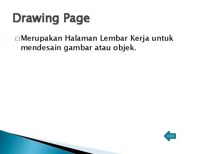 Drawing Page � Merupakan Halaman Lembar Kerja untuk mendesain gambar atau objek. 