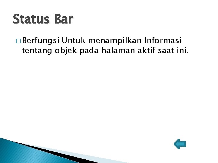 Status Bar � Berfungsi Untuk menampilkan Informasi tentang objek pada halaman aktif saat ini.