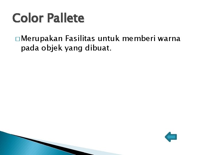 Color Pallete � Merupakan Fasilitas untuk memberi warna pada objek yang dibuat. 