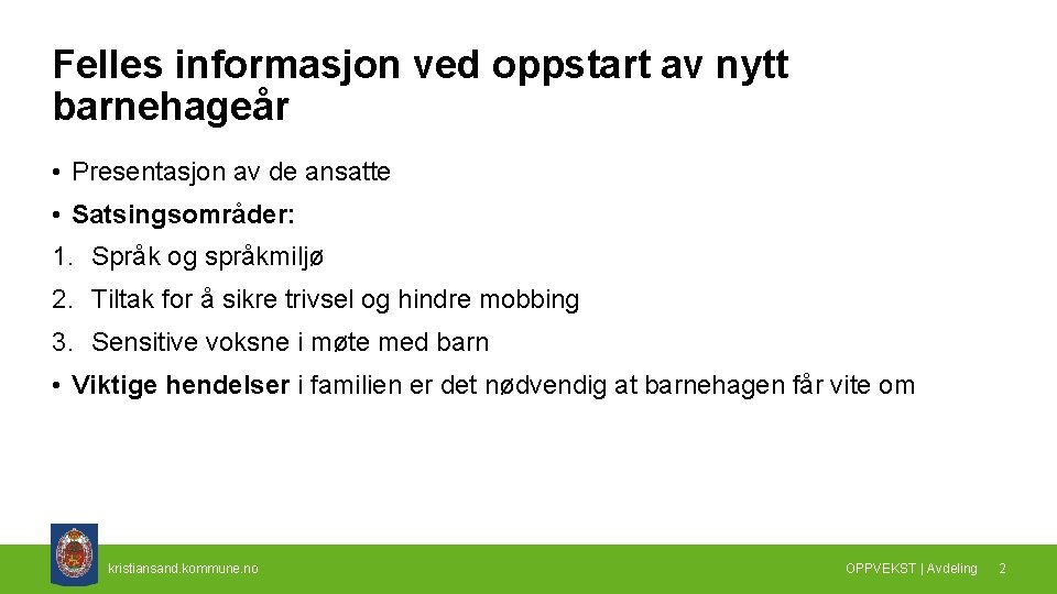 Felles informasjon ved oppstart av nytt barnehageår • Presentasjon av de ansatte • Satsingsområder: