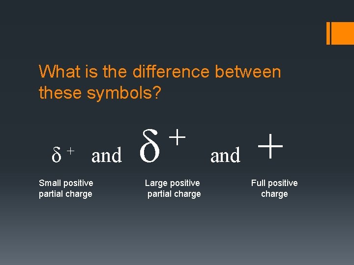 What is the difference between these symbols? δ + and Small positive partial charge