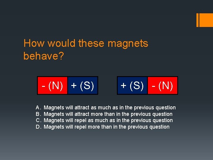 How would these magnets behave? - (N) + (S) A. B. C. D. +