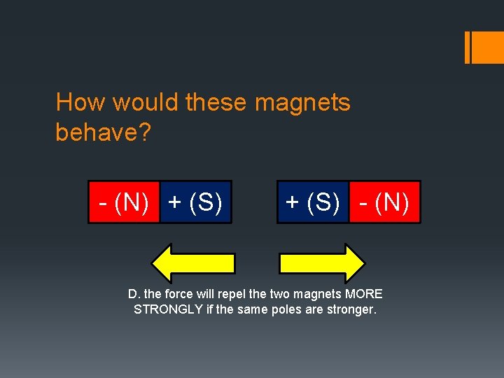How would these magnets behave? - (N) + (S) - (N) D. the force
