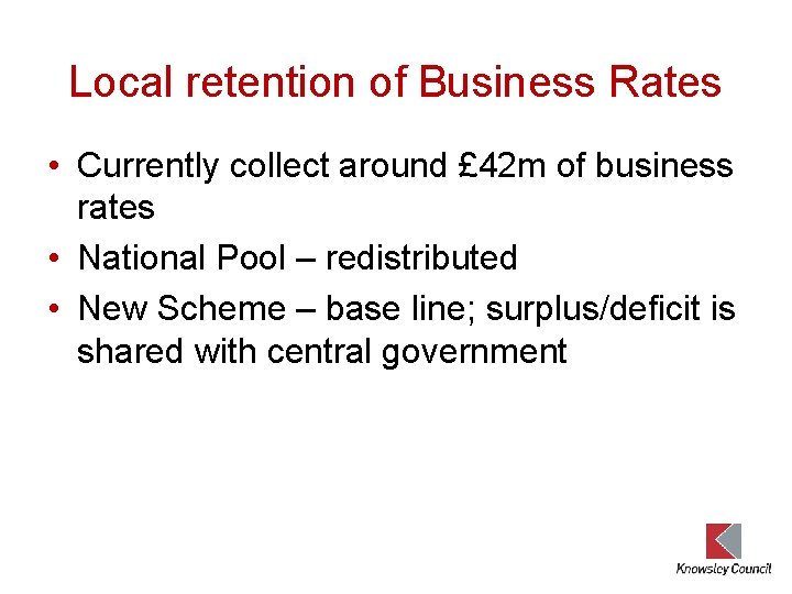 Local retention of Business Rates • Currently collect around £ 42 m of business