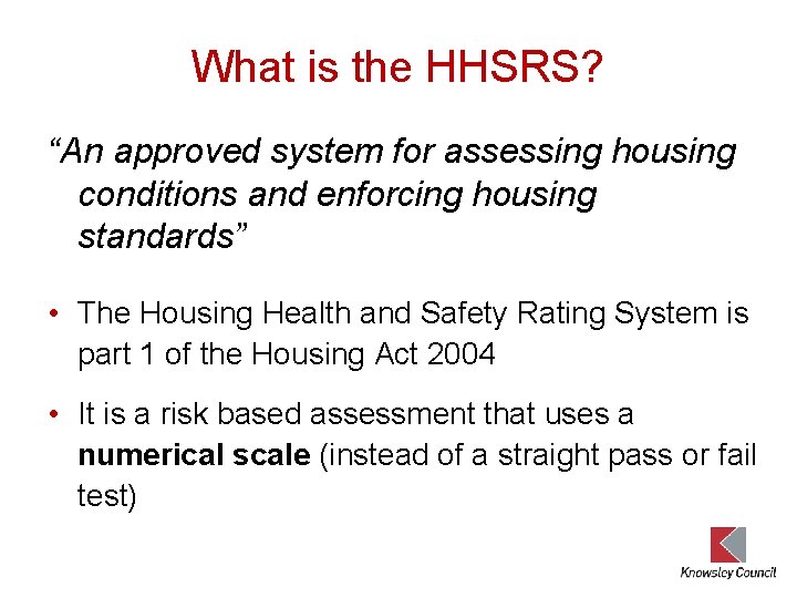 What is the HHSRS? “An approved system for assessing housing conditions and enforcing housing