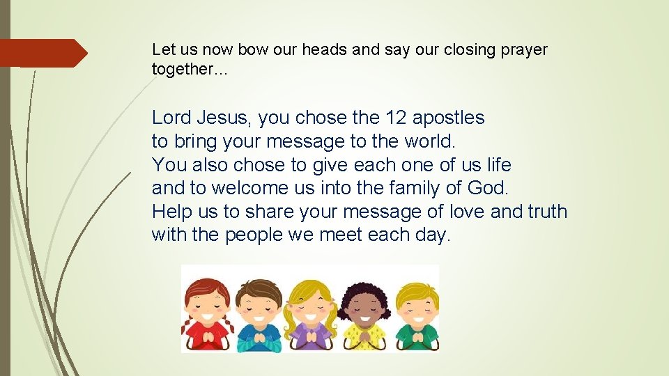 Let us now bow our heads and say our closing prayer together… Lord Jesus,