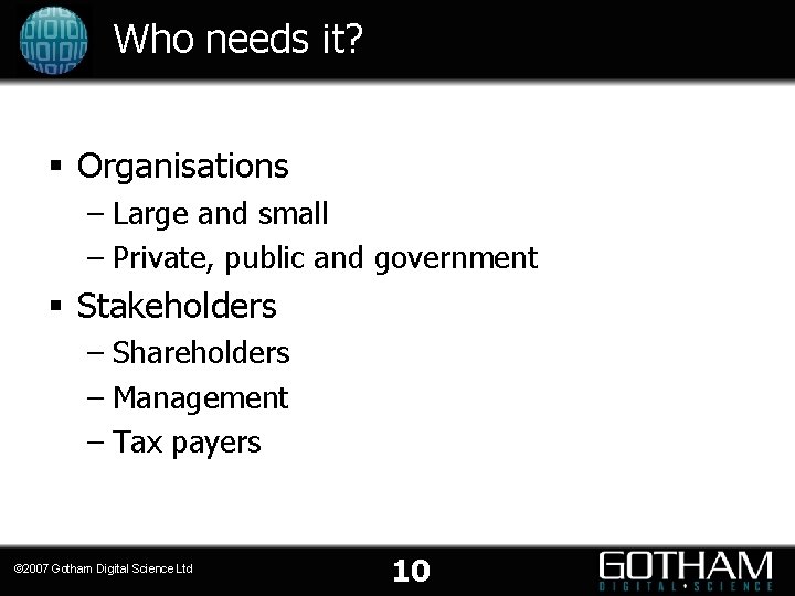 Who needs it? § Organisations – Large and small – Private, public and government