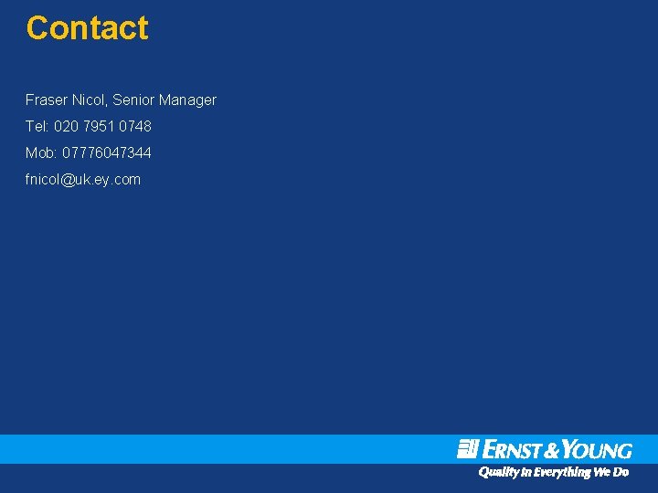 Contact Fraser Nicol, Senior Manager Tel: 020 7951 0748 Mob: 07776047344 fnicol@uk. ey. com