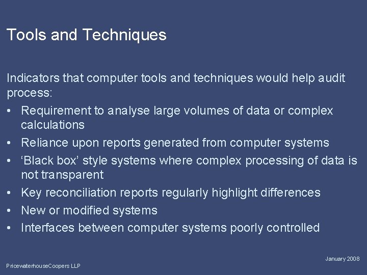 Tools and Techniques Indicators that computer tools and techniques would help audit process: •