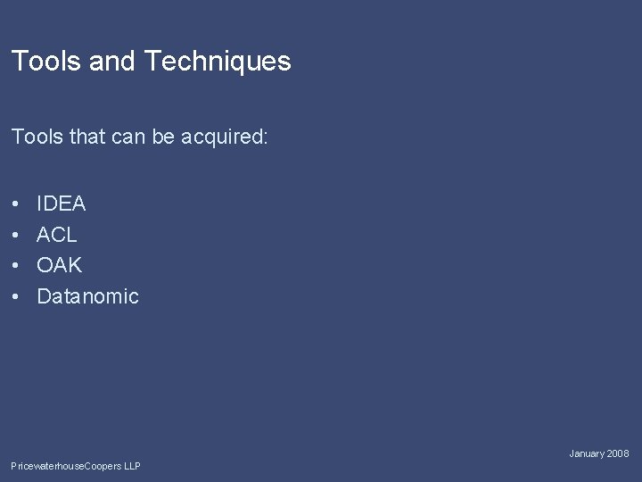 Tools and Techniques Tools that can be acquired: • • IDEA ACL OAK Datanomic
