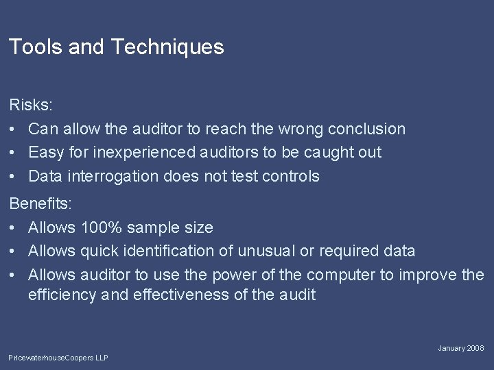 Tools and Techniques Risks: • Can allow the auditor to reach the wrong conclusion