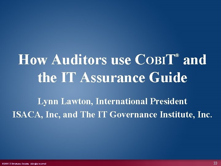 How Auditors use COBIT and the IT Assurance Guide ® Lynn Lawton, International President