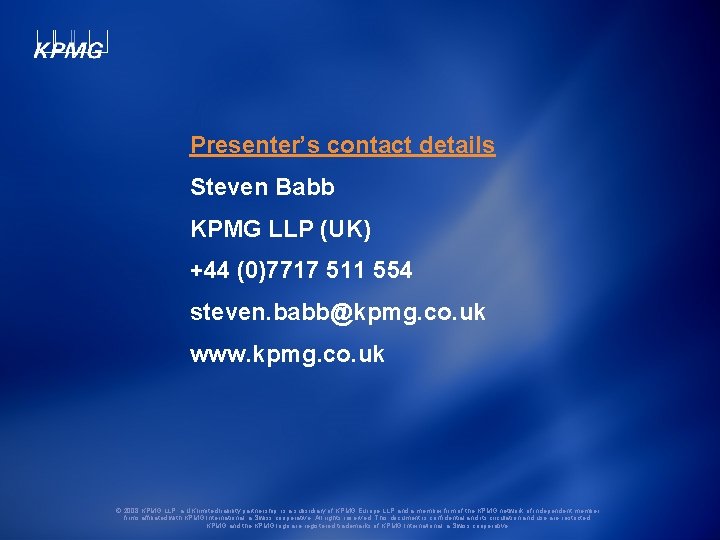 Presenter’s contact details Steven Babb KPMG LLP (UK) +44 (0)7717 511 554 steven. babb@kpmg.